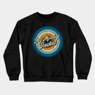 My Morning Jacket - Retro Circle Vintage Crewneck Sweatshirt